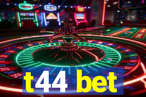 t44 bet